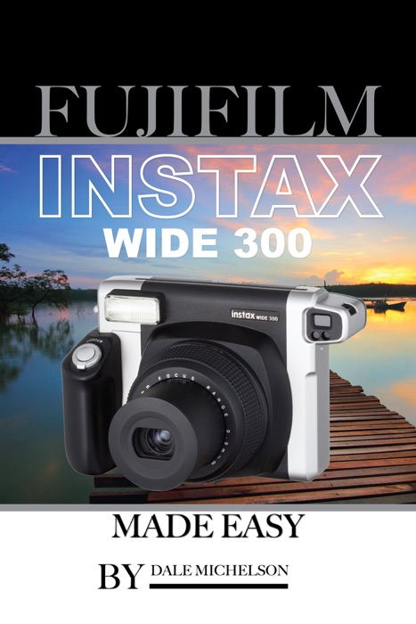 Fujifilm Instax Wide 300 Camera: Made Easy