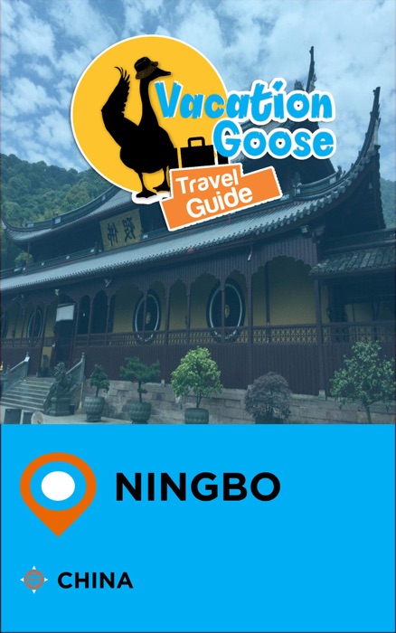 Vacation Goose Travel Guide Ningbo China