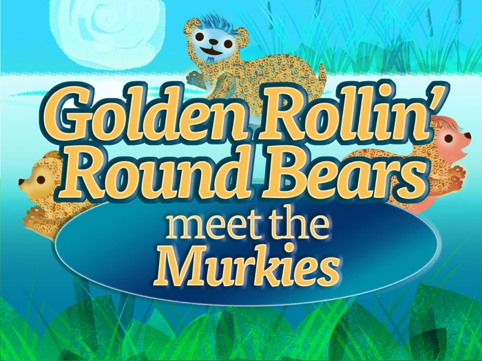Golden Rollin' Round Bears Meet the Murkies
