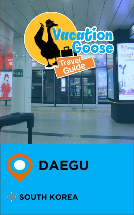 Vacation Goose Travel Guide Daegu South Korea