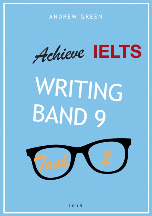 Achieve IELTS Writing Band 9 - Task 2 - 2015