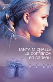 La confiance en cadeau - Tanya Michaels by  Tanya Michaels PDF Download