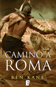 Camino a Roma (La Legión Olvidada 3) - Ben Kane