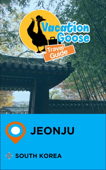 Vacation Goose Travel Guide Jeonju South Korea
