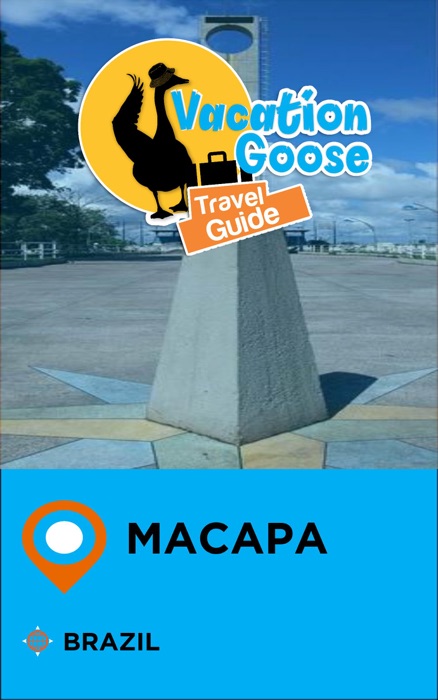 Vacation Goose Travel Guide Macapa Brazil