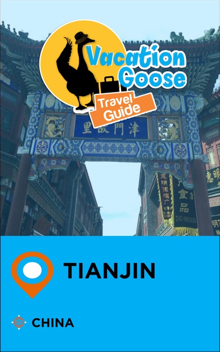 Vacation Goose Travel Guide Tianjin China