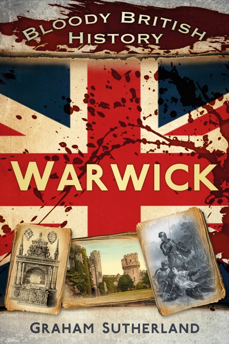 Bloody British History: Warwick