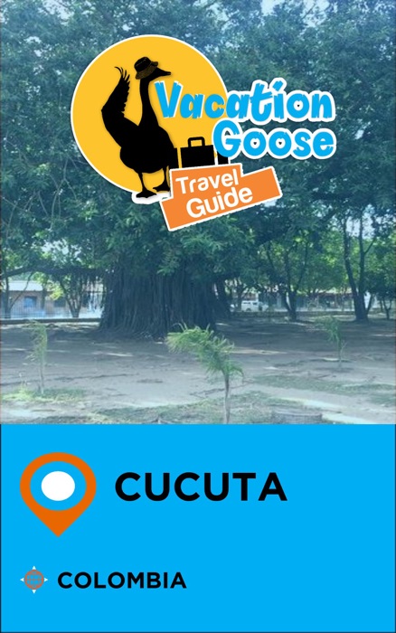 Vacation Goose Travel Guide Cucuta Colombia