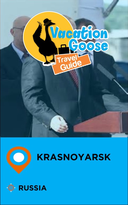 Vacation Goose Travel Guide Krasnoyarsk Russia