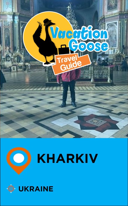 Vacation Goose Travel Guide Kharkiv Ukraine