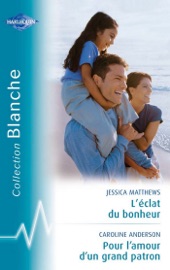 L'éclat du bonheur - Pour l'amour d'un grand patron (Harlequin Blanche) - Jessica Matthews & Betty Neels by  Jessica Matthews & Betty Neels PDF Download
