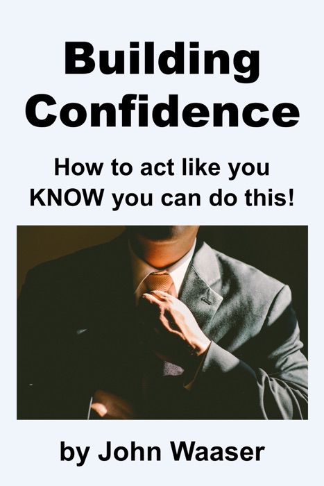 Building Confidence: How to Act Like You Know You Can Do This!