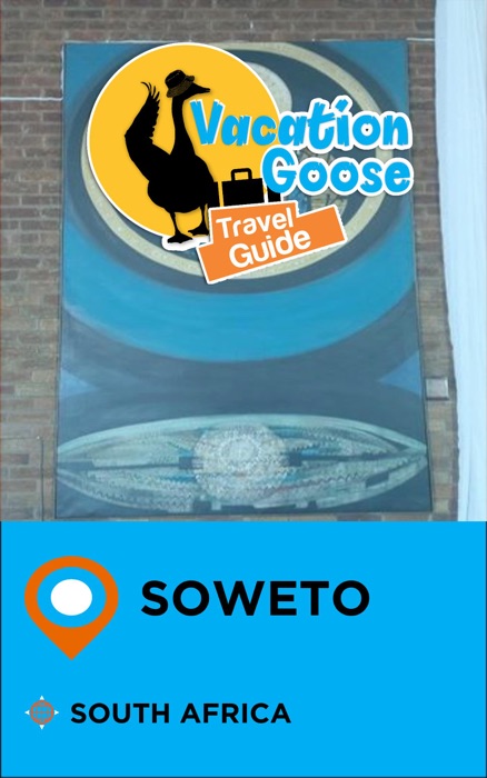 Vacation Goose Travel Guide Soweto South Africa