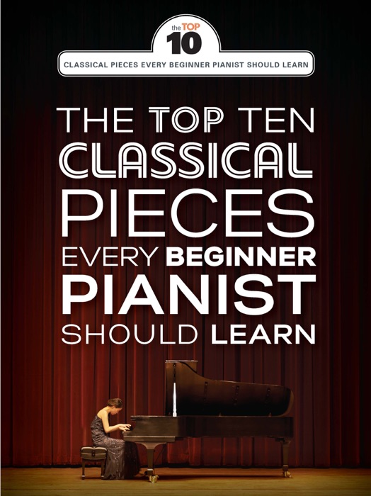 The Top Ten Classical Piano Pieces Every Beginner Should Learn