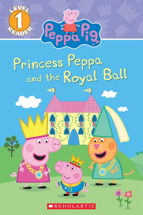 Princess Peppa and the Royal Ball (Peppa Pig: Level 1 Reader)