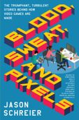 Blood, Sweat, and Pixels - Jason Schreier