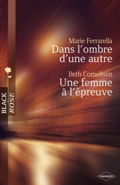 Dans l'ombre d'une autre - Une femme à l'épreuve (Harlequin Black Rose) - Marie Ferrarella & Beth Cornelison by  Marie Ferrarella & Beth Cornelison PDF Download
