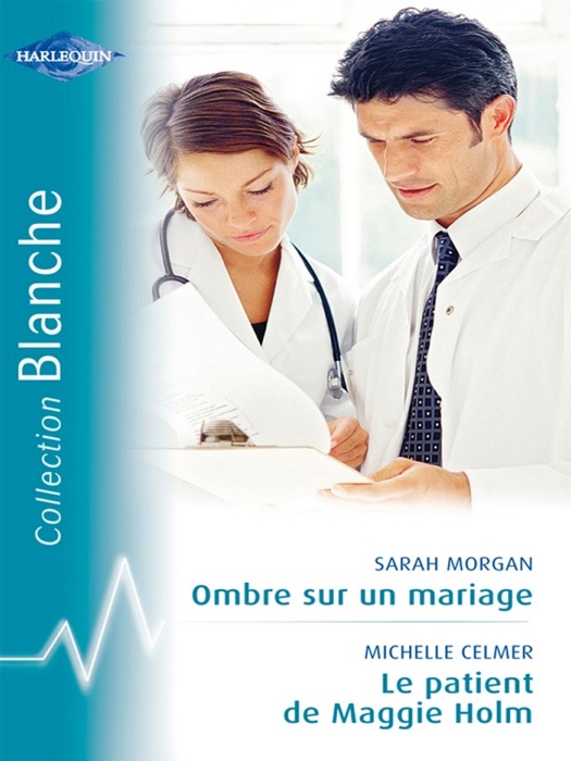 Ombre sur un mariage - Le patient de Maggie Holm (Harlequin Blanche)