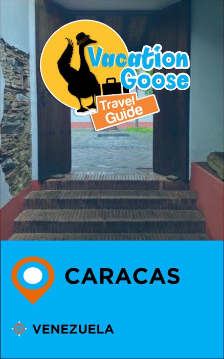 Vacation Goose Travel Guide Caracas Venezuela