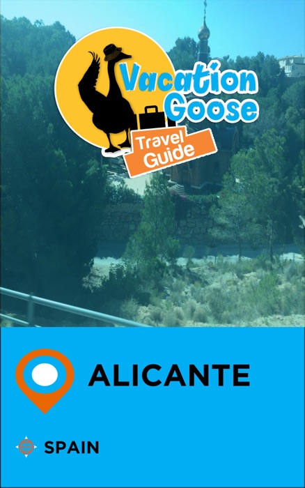 Vacation Goose Travel Guide Alicante Spain