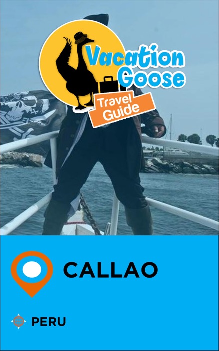 Vacation Goose Travel Guide Callao Peru