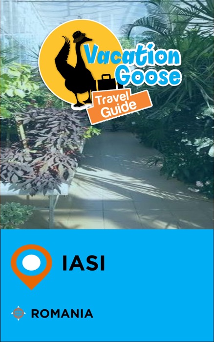 Vacation Goose Travel Guide Iasi Romania