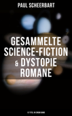 Gesammelte Science-Fiction & Dystopie Romane (12 Titel in einem Band) - Paul Scheerbart