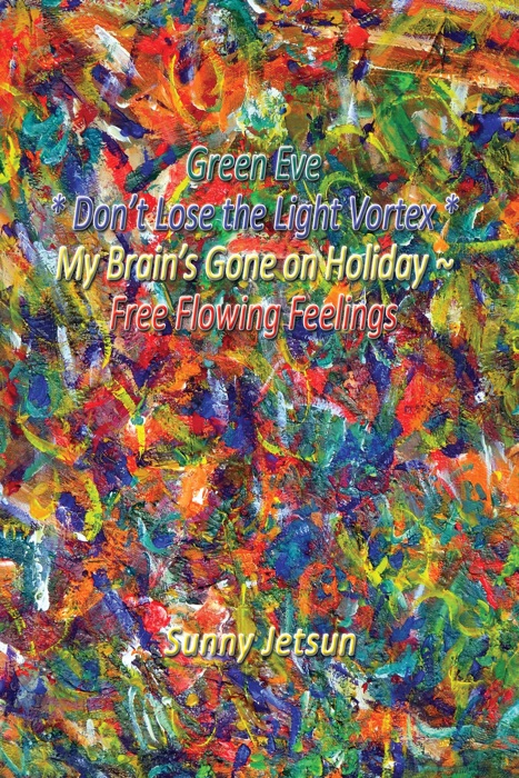 Green Eve * Don’t Lose the Light Vortex * My Brain’s Gone on Holiday ~Free Flowing Feelings