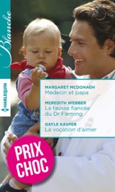 Médecin et papa - La fausse fiancée du Dr Fleming - La vocation d'aimer - Margaret McDonagh, Meredith Webber & Gayle Kasper by  Margaret McDonagh, Meredith Webber & Gayle Kasper PDF Download