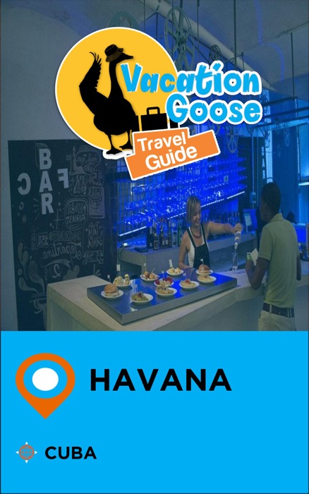 Vacation Goose Travel Guide Havana Cuba