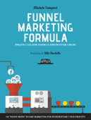 Funnel Marketing Formula - Progetta e sviluppa sistemi di vendita efficaci online - Michele Tampieri