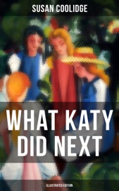 WHAT KATY DID NEXT (Illustrated Edition) - Susan Coolidge by  Susan Coolidge PDF Download
