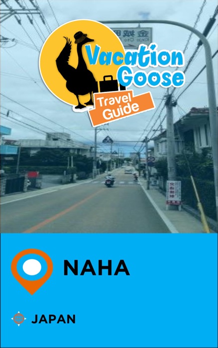 Vacation Goose Travel Guide Naha Japan