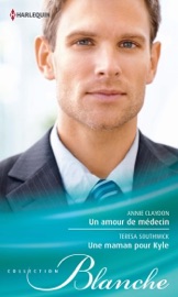 Un amour de médecin - Une maman pour Kyle - Annie Claydon & Teresa Southwick by  Annie Claydon & Teresa Southwick PDF Download