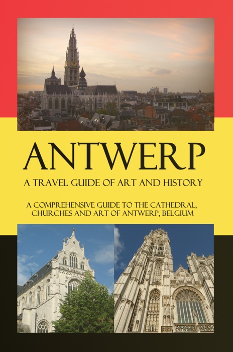 Antwerp - A Travel Guide of Art and History