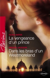 La vengeance d'un prince - Dans les bras d'un Westmoreland (Harlequin Passions)