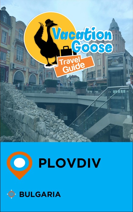 Vacation Goose Travel Guide Plovdiv Bulgaria
