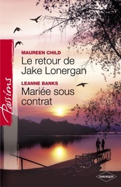 Le retour de Jake Lonergan - Mariée sous contrat (Harlequin Passions) - Maureen Child & Leanne Banks by  Maureen Child & Leanne Banks PDF Download