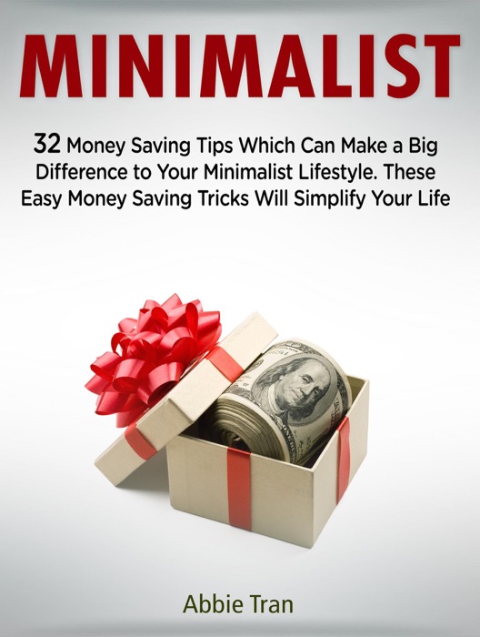 Minimalist: 32 Money Saving Tips Which Can Make a Big Difference to Your Minimalist Lifestyle. These Easy Money Saving Tricks Will Simplify Your Life