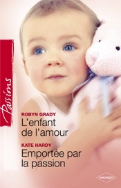 L'enfant de l'amour - Emportée par la passion (Harlequin Passions) - Robyn Grady & Kate Hardy by  Robyn Grady & Kate Hardy PDF Download