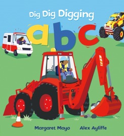Dig Dig Digging ABC - Margaret Mayo by  Margaret Mayo PDF Download