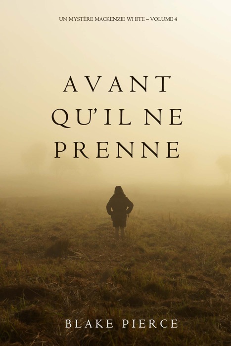 Avant qu’il ne prenne (Un mystère Mackenzie White – Volume 4)