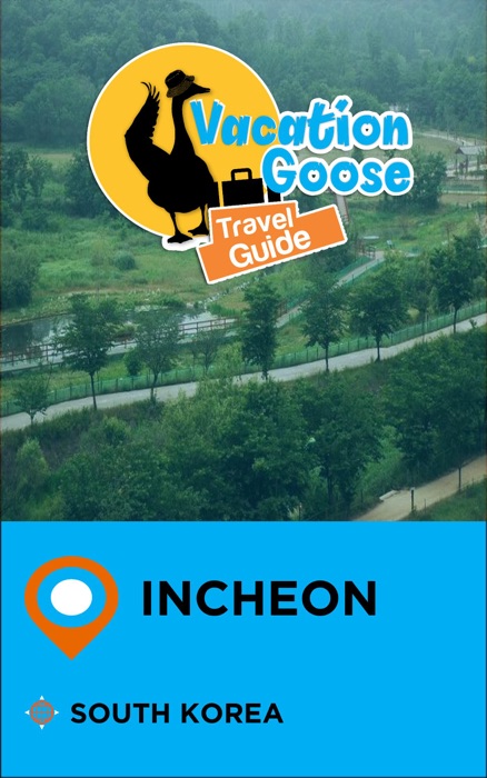 Vacation Goose Travel Guide Incheon South Korea