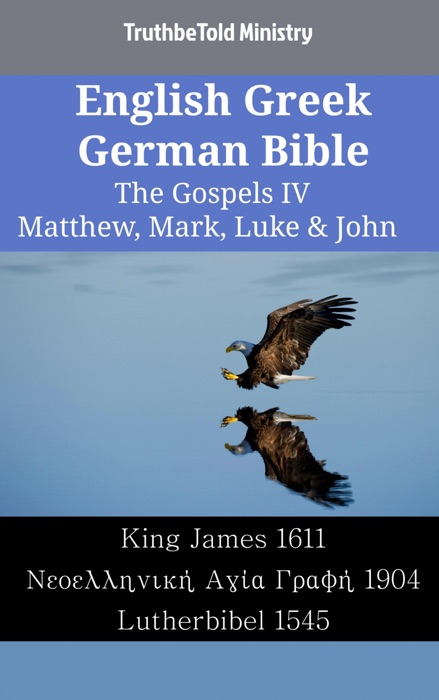 English Greek German Bible - The Gospels IV - Matthew, Mark, Luke & John