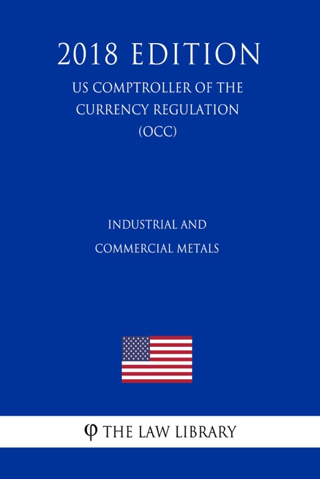 Industrial and Commercial Metals (US Comptroller of the Currency Regulation) (OCC) (2018 Edition)