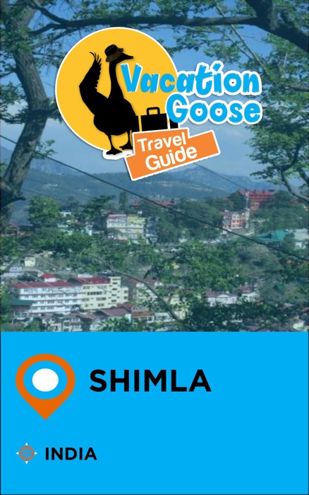 Vacation Goose Travel Guide Shimla India