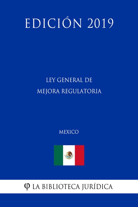Ley General de Mejora Regulatoria (México) (Edición 2019)
