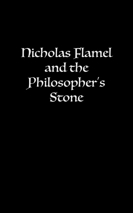 Nicholas Flamel and the Philosopher’s Stone