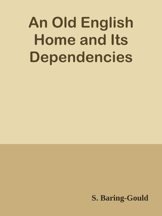 An Old English Home and Its Dependencies