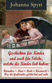 Geschichten für Kinder und auch für Solche, welche die Kinder lieb haben - Johanna Spyri